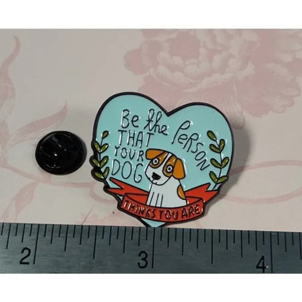 Be the Person Your Dog Thinks You Are Heart Pin for Dog, Doggie Puppy Lover